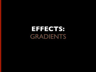 EFFECTS:
GRADIENTSGRADIENTS
 
