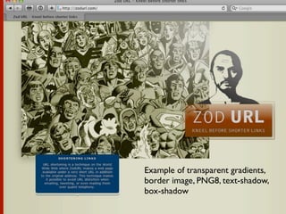 Example of transparent gradients,
border image, PNG8, text-shadow,
box-shadow
 