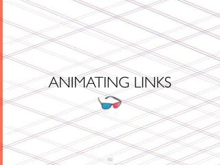 ANIMATING LINKS



       102
 