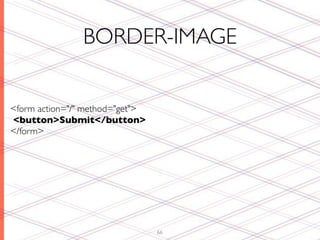 BORDER-IMAGE


<form action="/" method="get">
<button>Submit</button>
</form>




                                 66
 