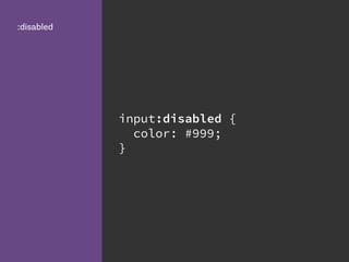 input:disabled {
color: #999;
}
:disabled
 