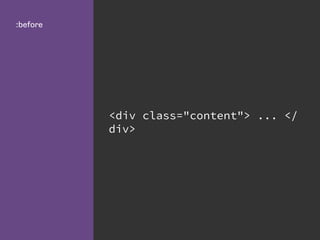 <div class="content"> ... </
div>
:before
 