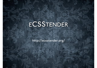 ECSSTENDER

http://ecsstender.org/
 