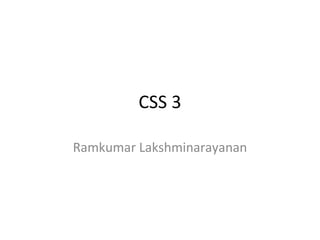 CSS 3 Ramkumar Lakshminarayanan 