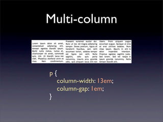 Multi-column


p{
	

 column-width: 13em;
	

 column-gap: 1em;
}
 