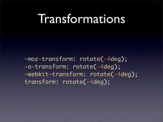 Transformations

-moz-transform: rotate(-4deg);
-o-transform: rotate(-4deg);
-webkit-transform: rotate(-4deg);
transform: rotate(-4deg);
 