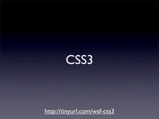 CSS3


http://tinyurl.com/wsf-css3
 