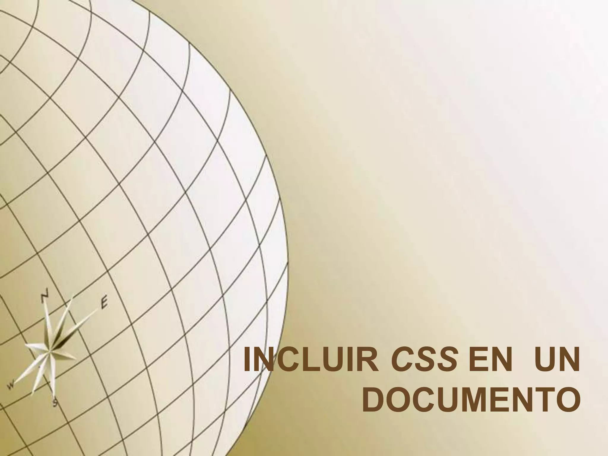 INCLUIR CSS EN UN
DOCUMENTO
 