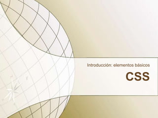 CSS
Introducción: elementos básicos
 