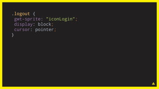 .logout {
gwt-sprite: "iconLogin";
display: block;
cursor: pointer;
}
 