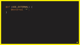 @if (USE_EXTERNAL) {
@external '*';
}
 