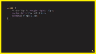 .logo {
/* @noflip */ margin-right: 10px;
border-left: 2px solid #ccc;
padding: 0 4px 0 2px;
}
 