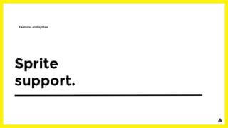 Sprite
support.
Features and syntax
 