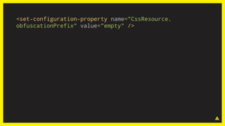<set-configuration-property name="CssResource.
obfuscationPrefix" value="empty" />
 