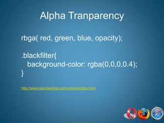 Alpha Tranparencyrbga( red, green, blue, opacity);.blackfilter{   background-color: rgba(0,0,0,0.4);}http://www.standardista.com/articles/rgba.html
