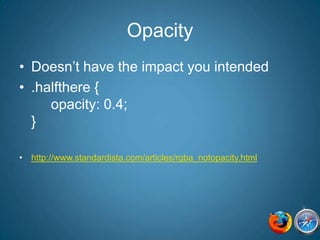 OpacityDoesn’t have the impact you intended.halfthere {     opacity: 0.4;}http://www.standardista.com/articles/rgba_notopacity.html
