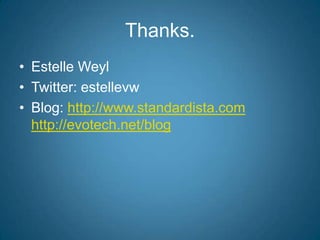 Thanks.Estelle WeylTwitter: estellevwBlog: http://www.standardista.comhttp://evotech.net/blog