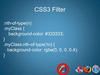 CSS3 Filter:nth-of-type(n).myClass {	background-color: #333333;}.myClass:nth-of-type(1n) {   background-color: rgba(0, 0, 0, 0.4);}