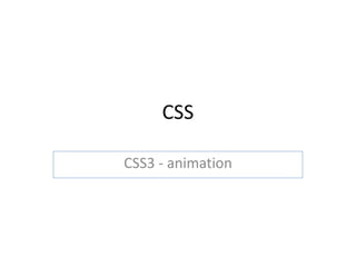 CSS
CSS3 - animation
 