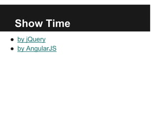 Show Time
 by jQuery
 by AngularJS
 