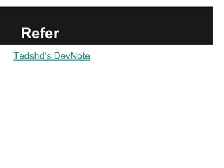 Refer
Tedshds DevNote
 