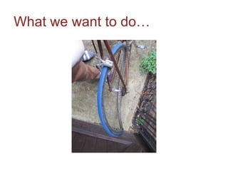 What we want to do…
 