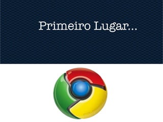 Primeiro Lugar...
 
