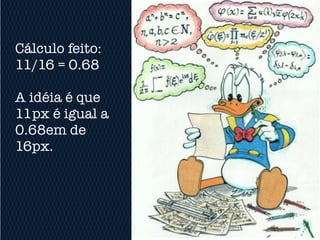 Cálculo feito:
11/16 = 0.68

A idéia é que
11px é igual a
0.68em de
16px.
 