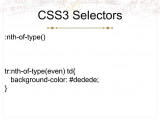 CSS3 Selectors<br />:nth-of-type()<br />tr:nth-of-type(even) td{<br />   background-color: #dedede;<br />}<br />