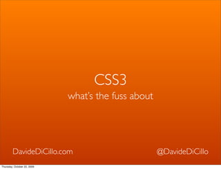 CSS3
                             what’s the fuss about




        DavideDiCillo.com                            @DavideDiCillo
Thursday, October 22, 2009
 