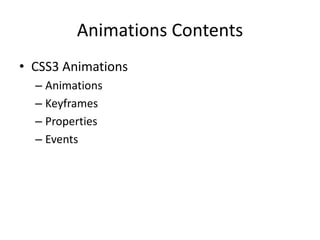 Animations Contents
• CSS3 Animations
  – Animations
  – Keyframes
  – Properties
  – Events
 