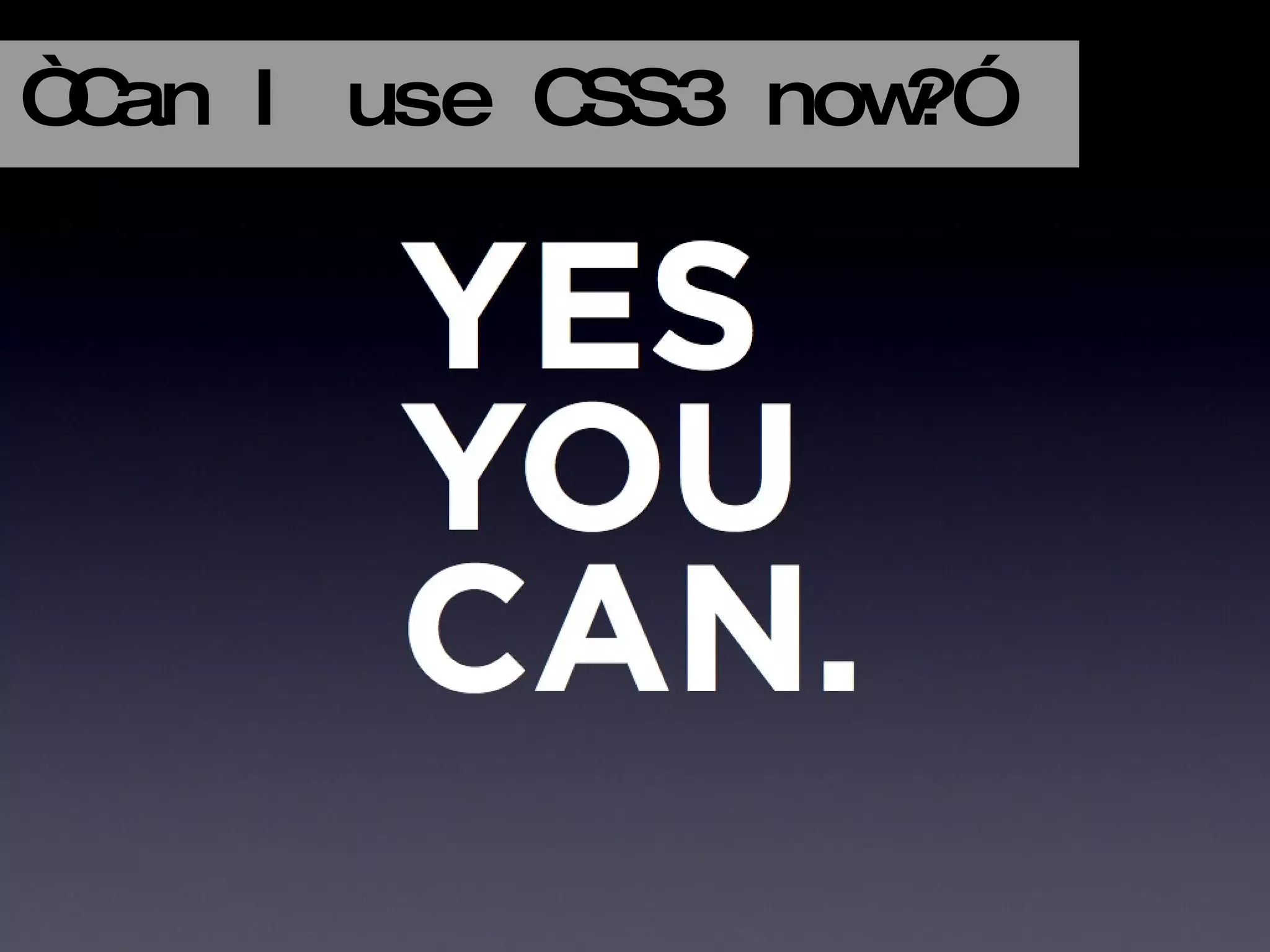 “ Can I use CSS3 now?” 