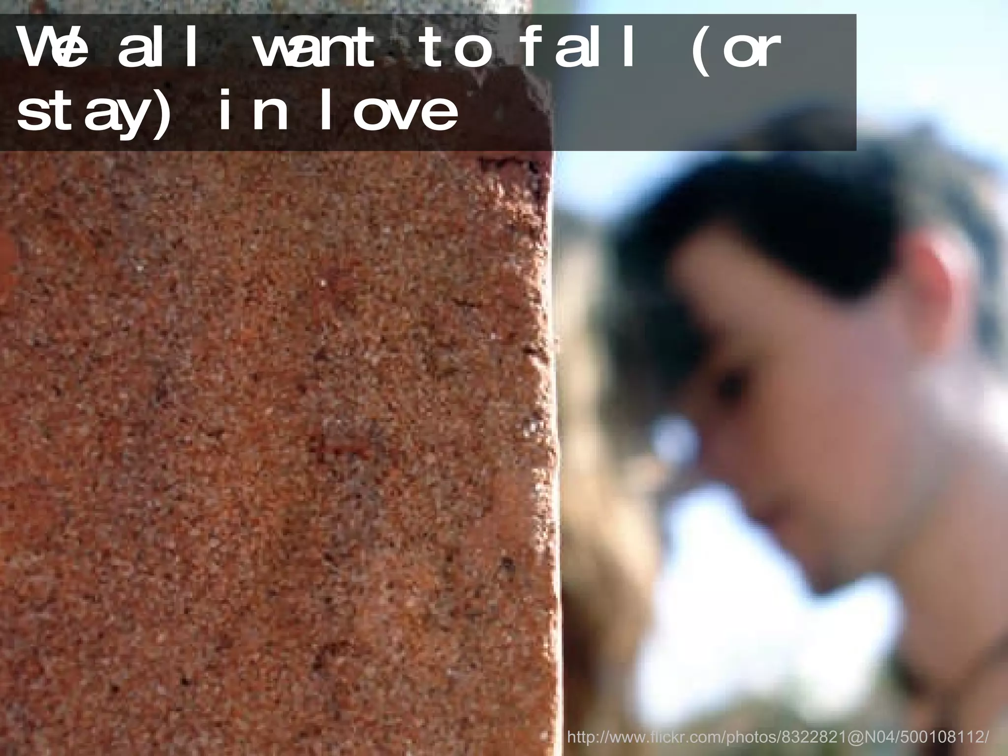 We all want to fall (or stay) in love http://www.flickr.com/photos/8322821@N04/500108112/ 