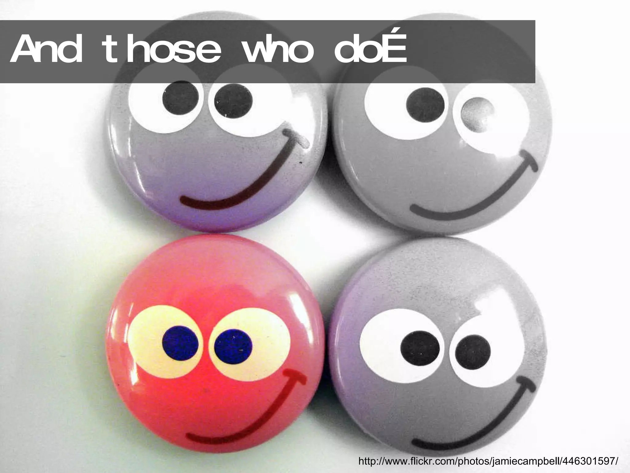 And those who do… http://www.flickr.com/photos/jamiecampbell/446301597/ 