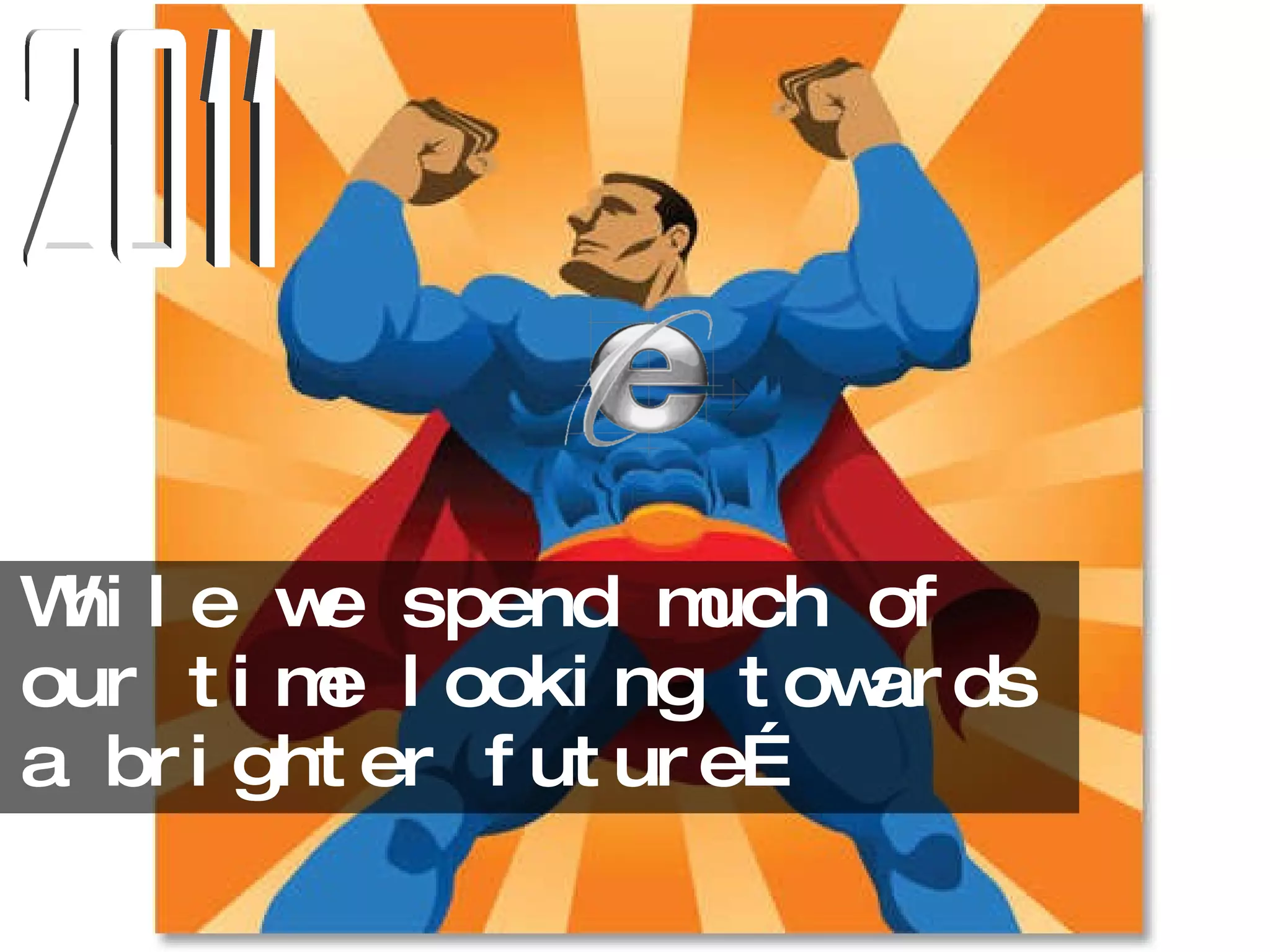 While we spend much of our time looking towards a brighter future… 2011 