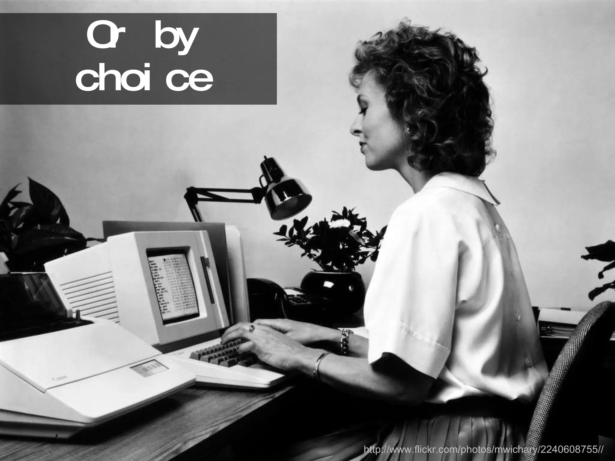 Or by choice http://www.flickr.com/photos/mwichary/2240608755// 