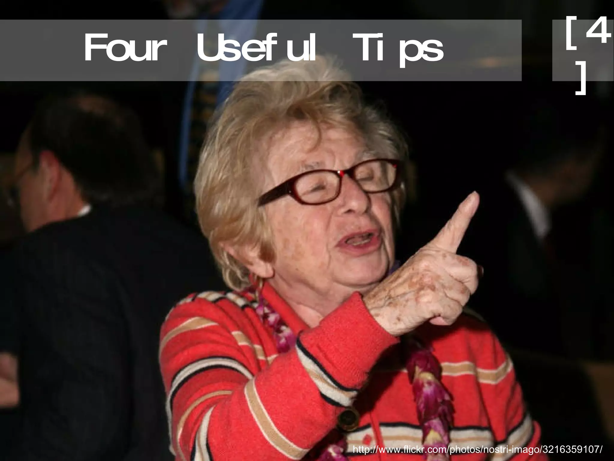 Four Useful Tips http://www.flickr.com/photos/nostri-imago/3216359107/ [4] 