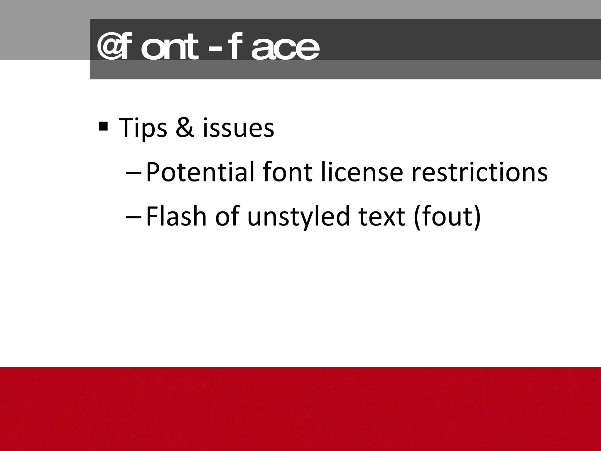 @font-face Tips & issues Potential font license restrictions Flash of unstyled text (fout) 
