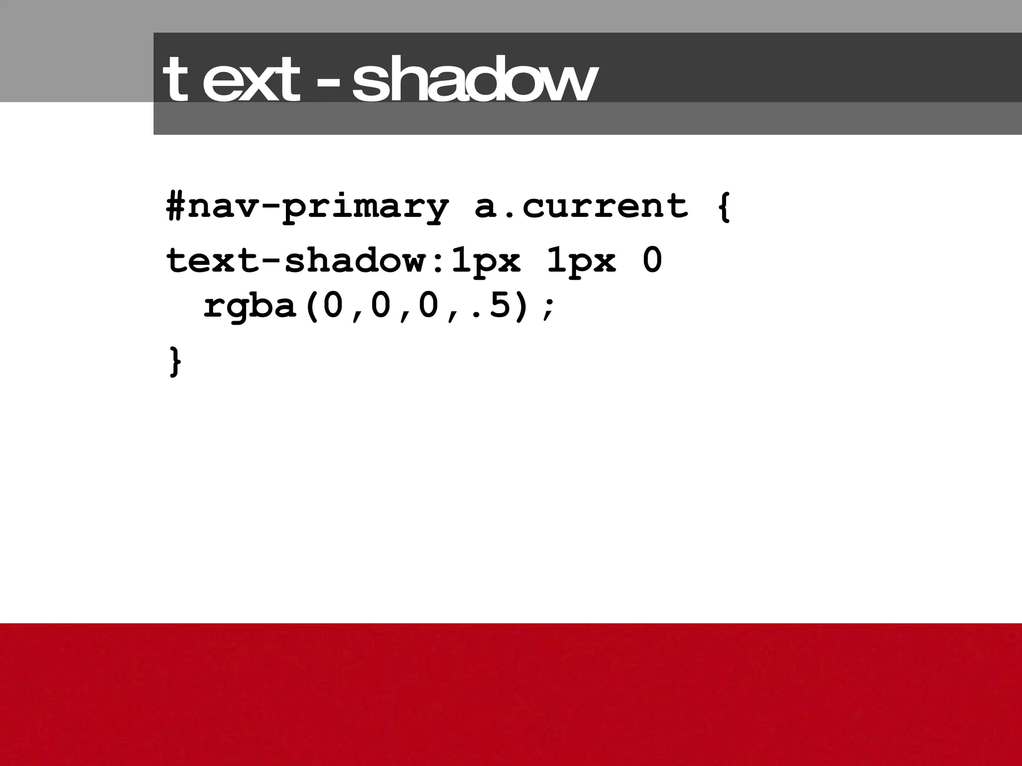 text-shadow #nav-primary a.current { text-shadow:1px 1px 0 rgba(0,0,0,.5); } 
