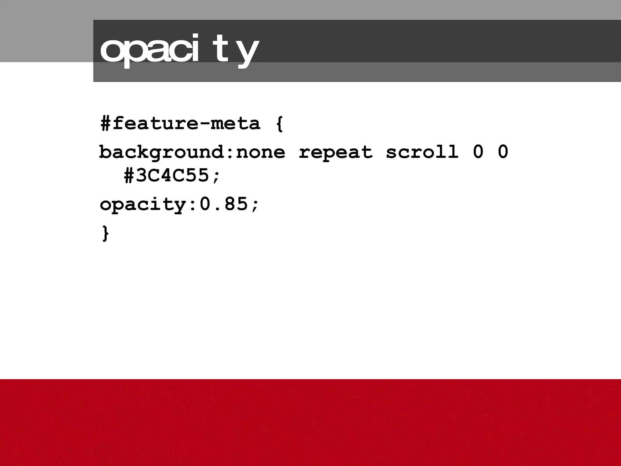 opacity #feature-meta { background:none repeat scroll 0 0 #3C4C55; opacity:0.85; } 