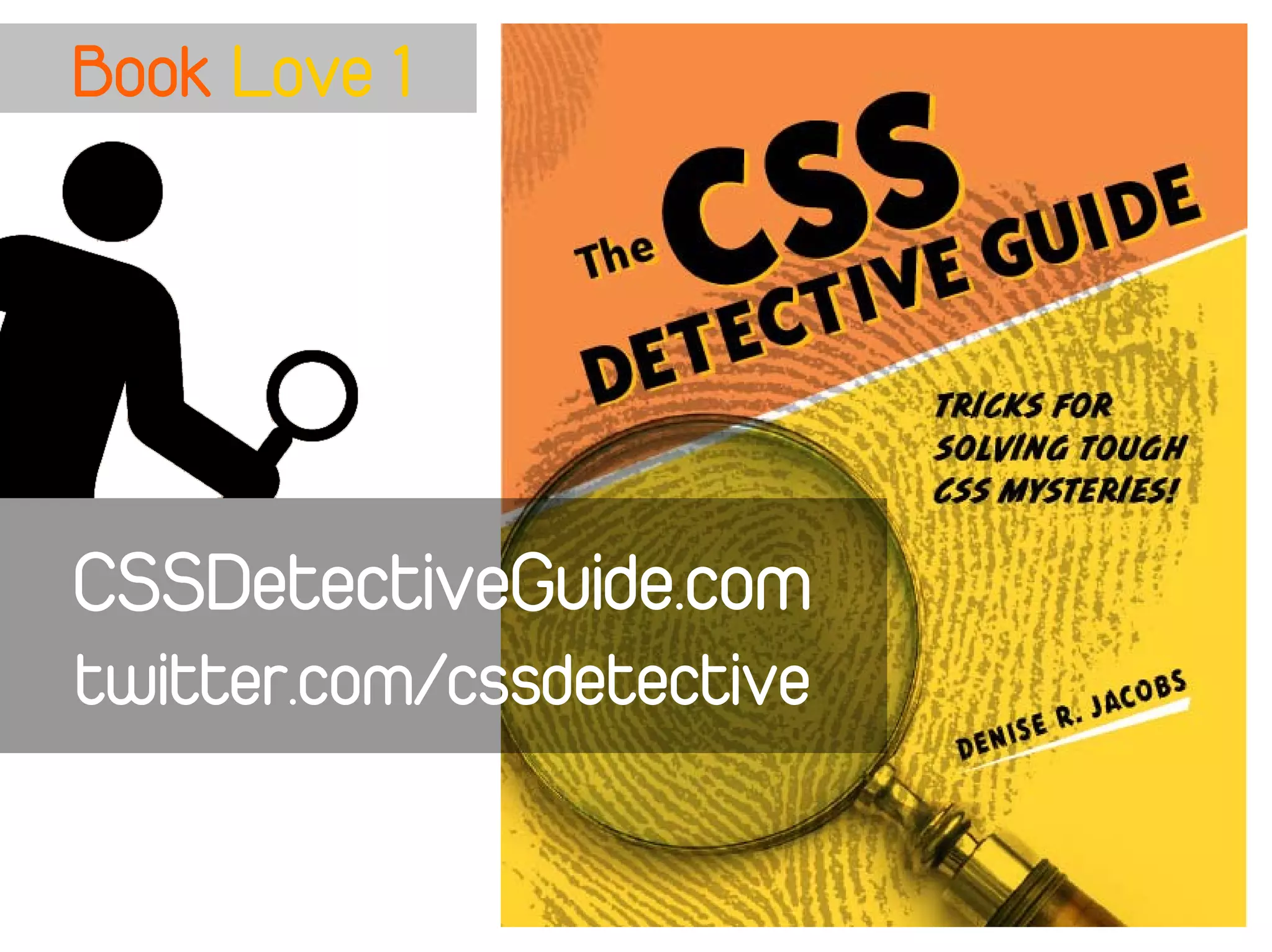 Book Love 1




CSSDetectiveGuide.com
twitter.com/cssdetective
 