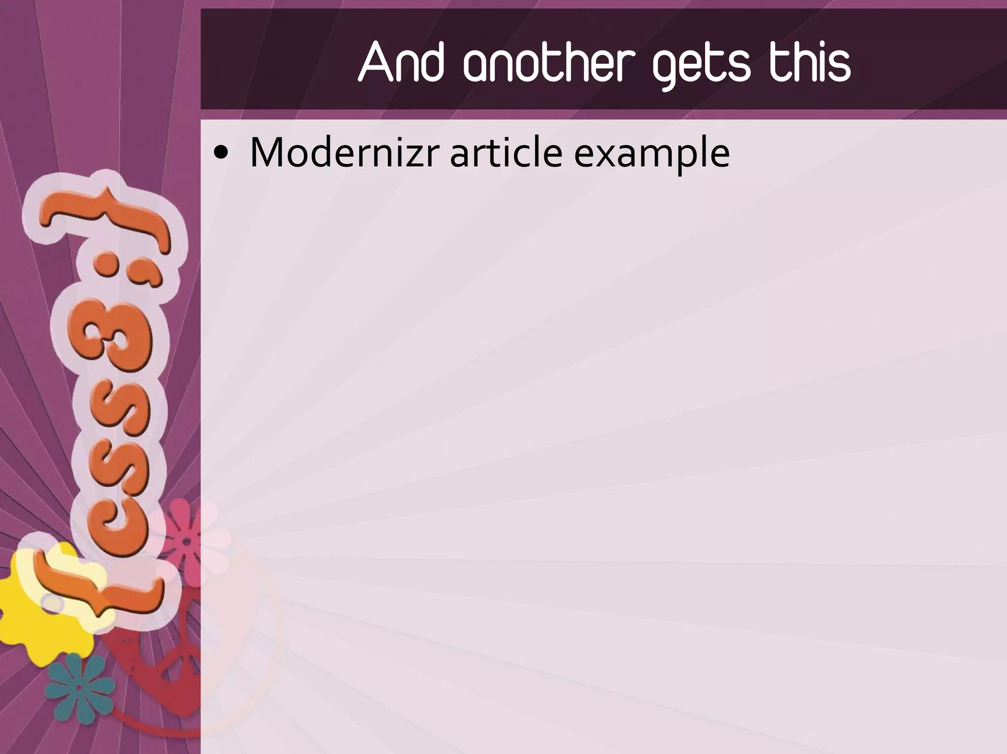 And another gets this
• Modernizr article example
 