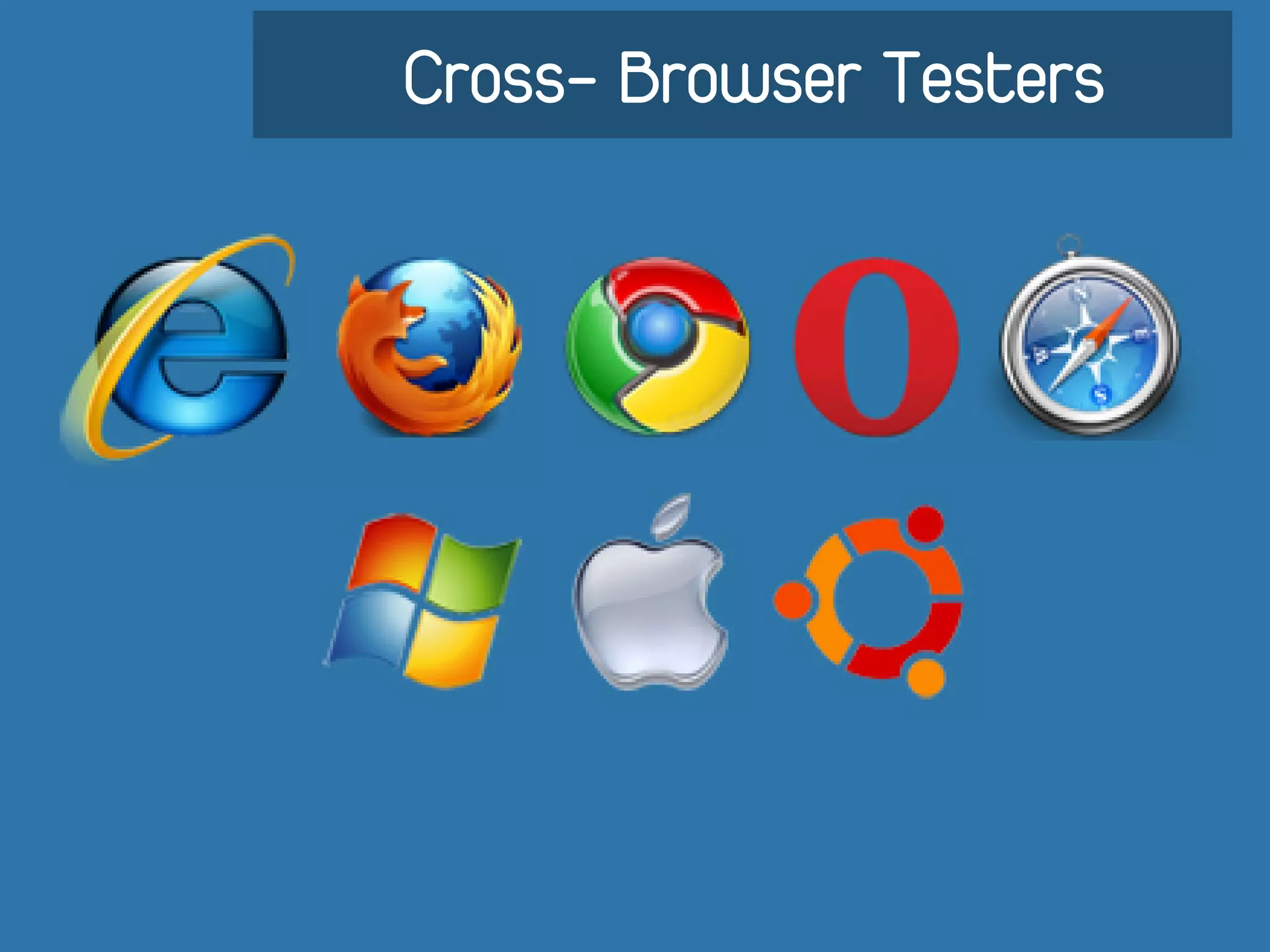 Cross- Browser Testers
 