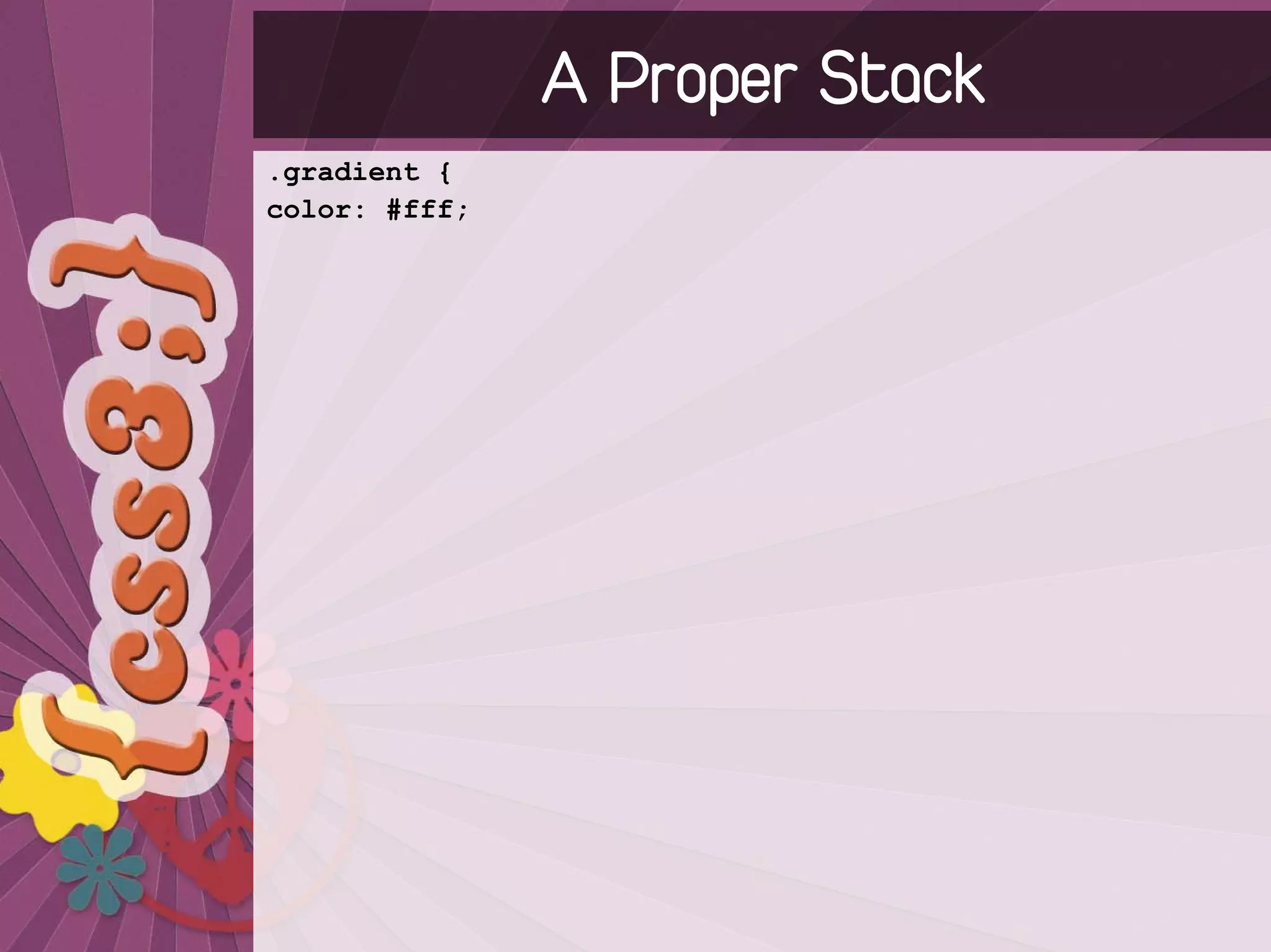 A Proper Stack
.gradient {
color: #fff;
 