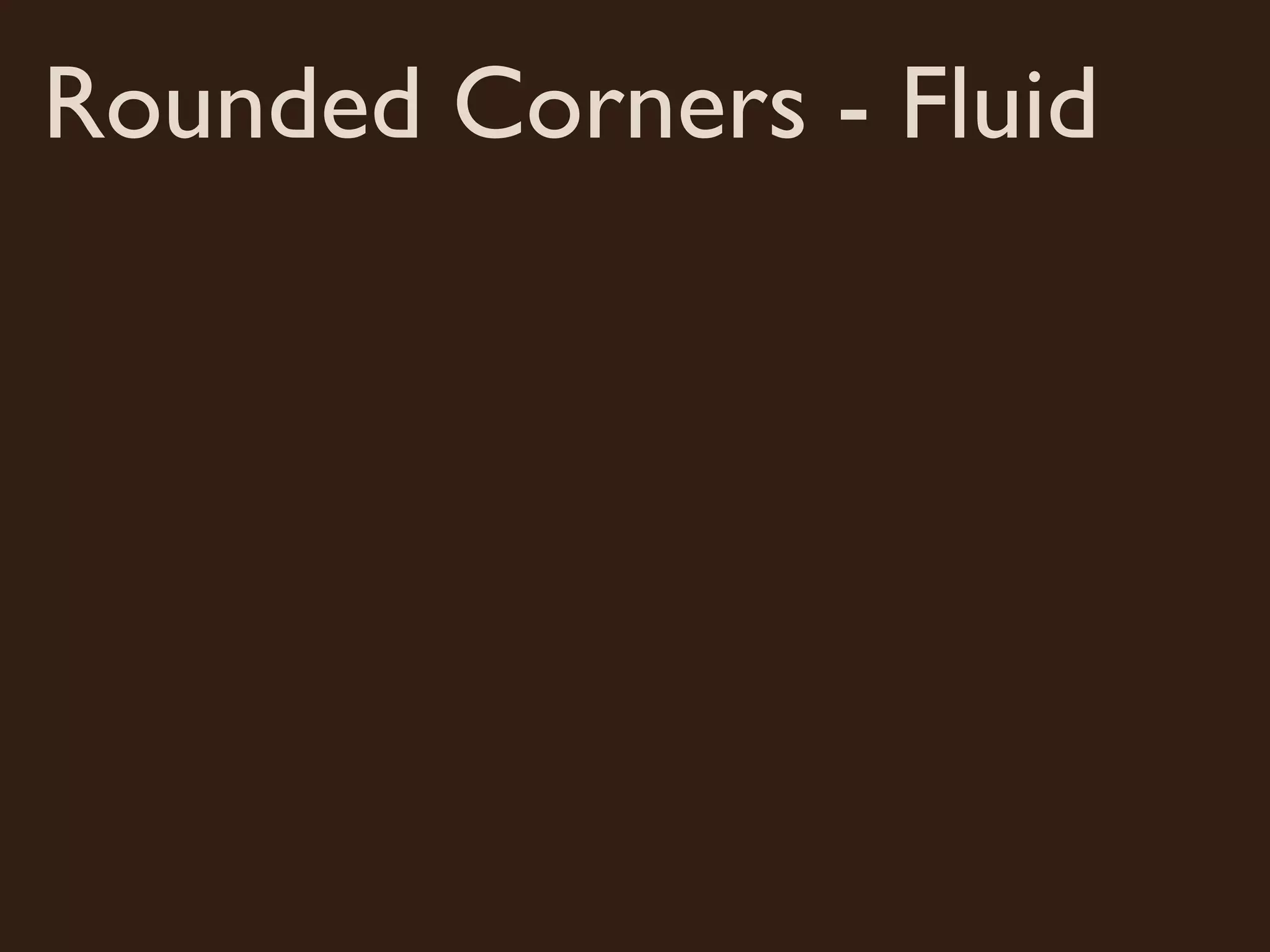 Rounded Corners - Fluid
 