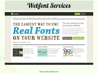 Webfont Services




107       http://www.typekit.com
 