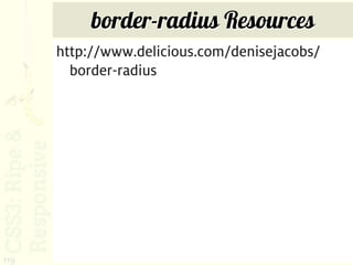 border-radius Resources
      http://www.delicious.com/denisejacobs/
        border-radius




119
 