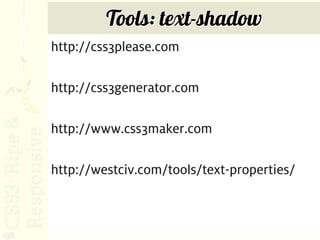 Tools: text-shadow
      http://css3please.com

      http://css3generator.com

      http://www.css3maker.com

      http://westciv.com/tools/text-properties/



138
 