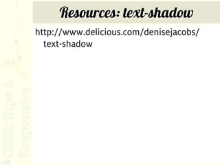 Resources: text-shadow
      http://www.delicious.com/denisejacobs/
        text-shadow




139
 
