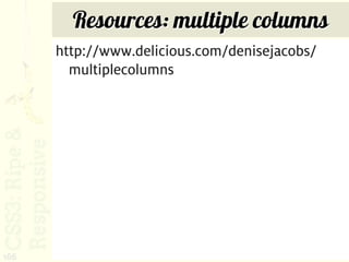 Resources: multiple columns
      http://www.delicious.com/denisejacobs/
        multiplecolumns




166
 
